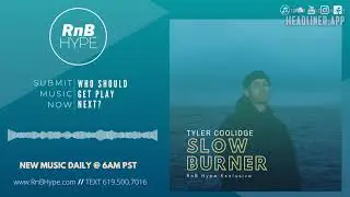 Tyler Coolidge - Slow Burner (@tylercoolidge) (R&B Hype, RnBass Music, RNB Hype, New R&B Music)