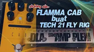 FLAMMA CAB buat TECH 21 FLY RIG || Direct Recording/Mixer || SHARING AJA