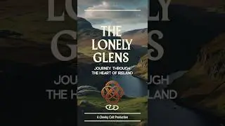 The Lonely Glens &ndash; A Cinematic Celtic Journey Through Ireland&rsquo;s Misty Valleys and Timeless Hills