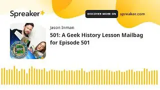 501: A Geek History Lesson Mailbag for Episode 501