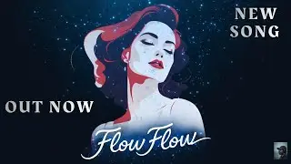 FLOW FLOW  I  Original Song