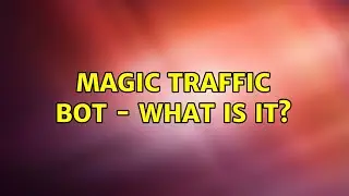 Magic traffic bot - what is it? (2 Solutions!!)