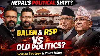 Election Podcast (Ep2): Can Balen & RSP Win the Next Election? Nepal&rsquo;s New Political Shift Explained