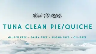 Tuna Clean Pie/Quiche - Gluten Free - Dairy Free - Sugar-Free - Oil-Free - Delicious and Nutritious!
