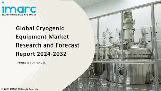 Cryogenic Equipment Market Overview, Trends, Opportunities, Growth and Forecast by 2032