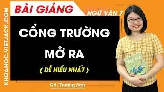 Cổng trường mở ra  - Ngữ văn 7 - Cô Trương San (DỄ HIỂU NHẤT)