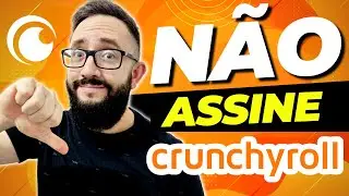 5 MOTIVOS PARA N&Atilde;O ASSINAR O CRUNCHYROLL!