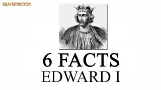 Edward I | 6 Facts 29 | @deanstructor