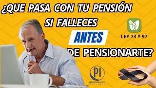 QUE PASA si falleces ANTES de PENSIONARTE