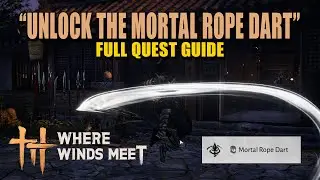 How to Unlock Mortal Rope Dart - Skill Theft | FULL GUIDE | Where Winds Meet