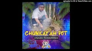 Vishan Mohammed - Chunkay Ah Pot [ Chutney Soca 2021 ]