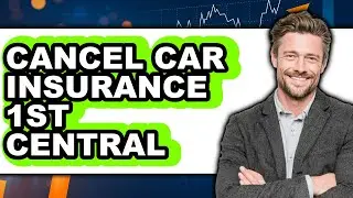 How to Cancel Car Insurance 1st Central - Easy Guide