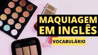 MAQUIAGEM EM INGLÊS |VOCABULÁRIO BÁSICO|