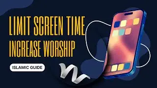 How to Limit Screen Time and Increase Worship | Islamic Guide