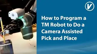 How to Program a TM Robot to Do a Camera Assisted Pick and Place