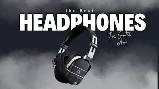 THE BEST HEADPHONES FOR GUITAR AMP