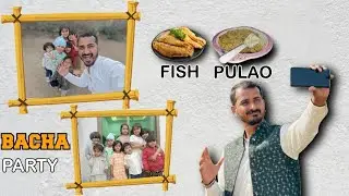 Bacha Party 🎉 | Family Get Together | Fish Pulao | Cute Kids Fun Vlog