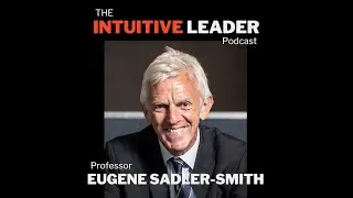 3. The Science of Creative Intuition & How to Trust Your Gut as a Leader - with Eugene Sadler-Smith