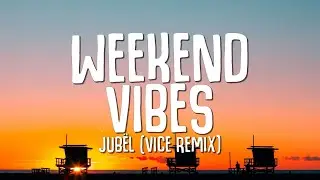Jub&euml;l - Weekend Vibe (Lyrics) VICE Remix
