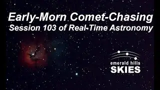 Early-Morning Comet-Chasing via Electronically-Assisted Astronomy (EAA) - Real-Time Telescope Views