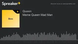 Meme Queen Mad Man (made with Spreaker)