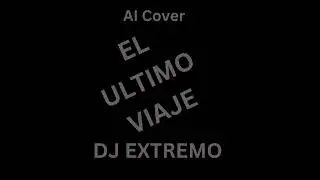 El Ultimo Viaje - DJ Extremo
