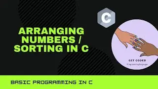 C PROGRAMMING FOR BEGINNERS- CLASS 15 |ARRANGING NUMBERS (SORTING)
