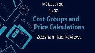 Cost Groups and Price Calculations in MS Dynamics 365 F&O By Zeeshan Haq Reviews Ep-07