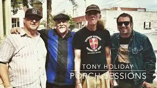 Tony Holiday&rsquo;s Porch Sessions