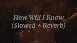 Whitney Houston x Clean Bandit - How Will I Know [Slowed + Reverb]