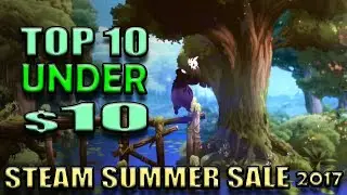 Top 10 Steam games under $10 - Best Steam Games on sale in the Steam Summer Sale 2017