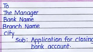 Application for Closing Bank Account || How to Write An Application for Closing Bank Account