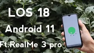 Lineage OS 18 | Android 11| Ft.RealMe 3 Pro