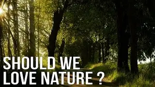 Should We Love Nature? - Al Kresta Comments