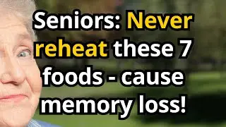 7 Foods Seniors Should Never Reheat After 65 - They Cause Memory Loss and Cancer!