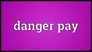 Danger pay Meaning