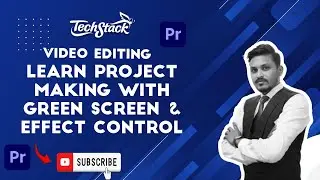 Green Screen Editing & Effect Control in Hindi | Video Editing Course | Techstack Academy