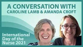 In Conversation with Caroline Lamb and Amanda Croft: International Day of the Nurse