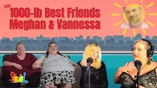 Loose Skin, Pickle Fights & Life After 1000-lb Best Friends (ft. Meghan & Vannessa) || SITP No. 41