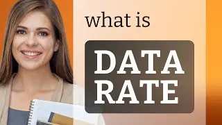 Data rate &mdash; DATA RATE definition