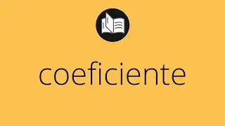Que significa COEFICIENTE &bull; coeficiente SIGNIFICADO &bull; coeficiente DEFINICI&Oacute;N &bull; Que es COEFICIENTE