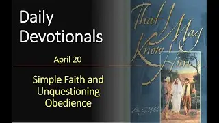 Daily Devotional, April 20 | Simple Faith and Unquestioning Obedience
