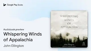 Whispering Winds of Appalachia by John Ellington &middot; Audiobook preview