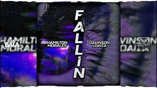 HAMILTON MORALES & DAVINSON LOAIZA - FALLIN [BALA, GUARACHA, ZAPATEO]