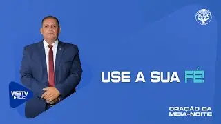 Use a sua fé! | Oração da meia-noite | 27/12/2025