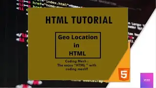 HTML Tutorial : Geo Location in Webpage | What is a Geo Location | Coding Mesh | Rajkumar...