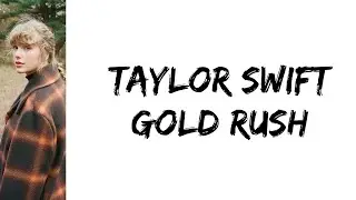 Taylor Swift - gold rush (lyrics)