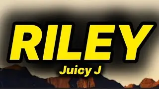 Juicy J - Riley (lyrics)
