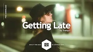 Getting Late - Tranquil | Royalty Free Music - No Copyright Music