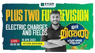 ELECTRIC CHARGES AND FIELDS | PLUS TWO FULL REVISION | XYLEM LEARNING